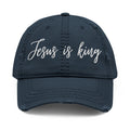 Jesus is King Distressed Dad Hat (Embroidery)